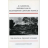 A Classical Republican in Eighteenth-Century France: The Political Thought of Mably