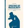 Spectres of Masculinity: Manhood in Victorian and Edwardian Ghost Stories, 1860-1914