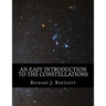 An Easy Introduction to the Constellations: A Reference Guide to Exploring the Night Sky with Your Eyes, Binoculars and Telescopes