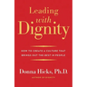 Leading with Dignity: How to Create a Culture That Brings Out the Best in People