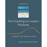 The Coaching for Leaders Playbook: Doing the Craft. Being the Coach.