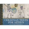 Christian Texts for Aztecs: Art and Liturgy In Colonial Mexico