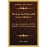 The Life And Works Of Dante Allighieri: Being An Introduction To The Study Of The Divina Commedia