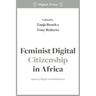 Feminist Digital Citizenship in Africa: Agency, Rights and Resistance