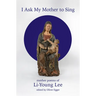 I Ask My Mother to Sing: Mother Poems of Li-Young Lee