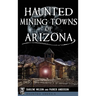 Haunted Mining Towns of Arizona