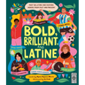 Bold, Brilliant, and Latine: Meet 52 Latine and Hispanic Heroes from Past and Present