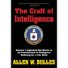 The Craft of Intelligence: America's Legendary Spy Master on the Fundamentals of Intelligence Gathering for a Free World
