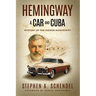 Hemingway A Car and Cuba: Mystery of the Hidden Manuscript