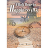 A Half Hour to Happiness (H3): The 10-Minute Method to a Better You