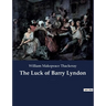 The Luck of Barry Lyndon: A picaresque novel by William Makepeace Thackeray about a member of the Irish gentry trying to become a member of the Englis