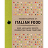 The Encyclopedia of Italian Food: Over 350 Classic Recipes Celebrating Italian Traditions