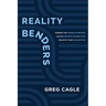 Reality Benders: Harness the Power of Emotion, Unlock Infinite Possibilities, & Reignite Your Imagination
