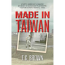 Made in Taiwan: A Naïve American's Chaotic Journey to Manhood in an Exotic Culture During Radical Times