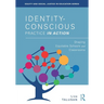 Identity-Conscious Practice in Action: Shaping Equitable Schools and Classrooms