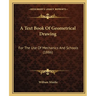 A Text Book Of Geometrical Drawing: For The Use Of Mechanics And Schools (1886)