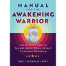Manual for the Awakening Warrior: The Special Forces Secret Mind-Body-Spirit Training Program