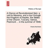 A Glance at Revolutionized Italy: a visit to Messina, and a tour through the Kingdom of Naples, the States of the Church, Tuscany, Genoa, Piedmont ...