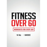 Fitness Over 60: Workouts For Every Day