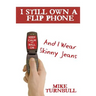 I Still Own a Flip Phone: And I Wear Skinny Jeans