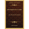 John Baptist De La Salle: His Life And His Institute