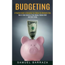 Budgeting: A Practical Guide to Managing Your Money the Minimalist Way (How to Take Control of Your Money, Reduce Debt and Start Living)