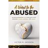 A Word to the Abused: An encouragement to those who have endured trauma, offense, and abuse.