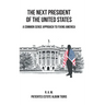 The Next President of the United States: A Common Sense Approach to Fixing America