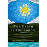 The Earth Is the Lord's: Essays on Creation and the Bible in Honor of Ben C. Ollenburger