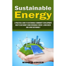 Sustainable Energy: A Practical Guide to Sustainable Community Development (How to Save Money Using Renewable Energy, Living Green and Living Sustaina