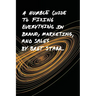 A Humble Guide To Fixing Everything In Brand, Marketing, And Sales