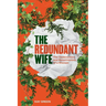 The Redundant Wife: The Destruction and Resurrection of a Woman