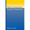 Solar Conscience Lunar Conscience: An Essay on the Psychological Foundations of Morality, Lawfulness, and the Sense of Justice