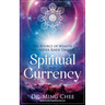 Spiritual Currency: The Source of Wealth You Never Knew Existed