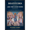 The Beatitudes (Makarioi) Are the Good News (Euaggelion)