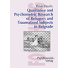 Qualitative and Psychometric Research of Refugees and Traumatised Subjects in Belgrade