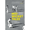 Mid-Wicket Tales a Century and More of Cricket
