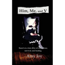 Him, Me, and V: Based on a true story of child abuse, survival, and healing.
