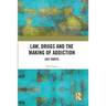Law, Drugs and the Making of Addiction: Just Habits