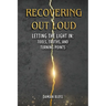 Recovering Out Loud: Letting the Light In: Tools, Truths, and Turning Points