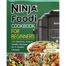 Ninja Foodi Cookbook for Beginners: 100 Delicious, Easy & Healthy Recipes for A Healthy Lifestyle