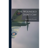 The Wounded Don't Cry