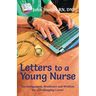 Letters to a Young Nurse: Encouragement, Resilience and Wisdom for a Challenging Career