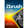 ZBrush Tutorial Guide: The Definitive User Manual To Master ZBrush with Illustrations