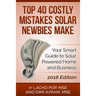 Top 40 Costly Mistakes Solar Newbies Make: Your Smart Guide to Solar Powered Home and Business