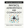 Brief Solutions to the Big Problems in Physics, Astrophysics and Cosmology second edition