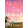 The Bakery at Clamshell Bay: A gorgeously uplifting and unforgettable story of love, friendship and secrets