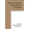 Euphues: the anatomy of wit; Euphues & his England