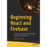 Beginning React and Firebase: Create Four Beginner-Friendly Projects Using React and Firebase
