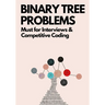 Binary Tree Problems: Must for Interviews and Competitive Coding